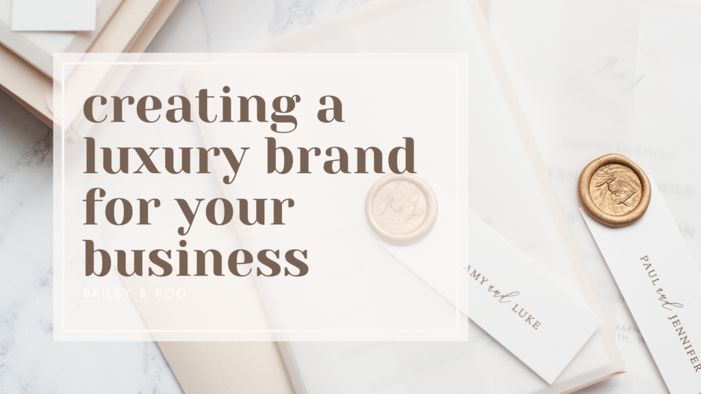 creating a luxury brand experience for your creative business - Bailey & Roo