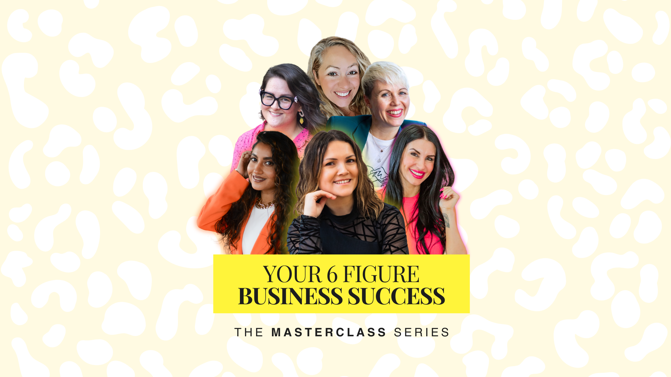 YOUR 6 FIGURE BUSINESS SUCCESS the masterclass series